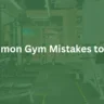 gym mistakes